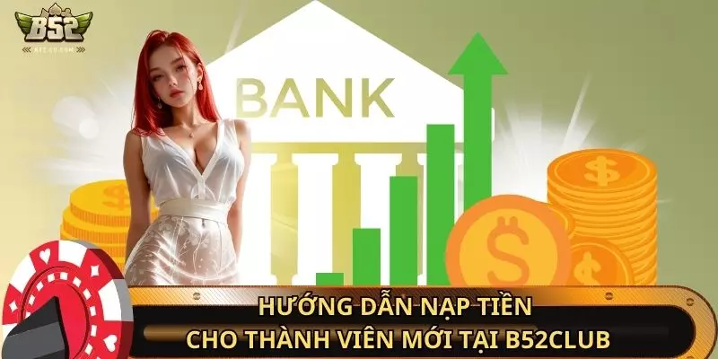 Hướng dẫn nạp tiền cho thành viên mới tại B52club