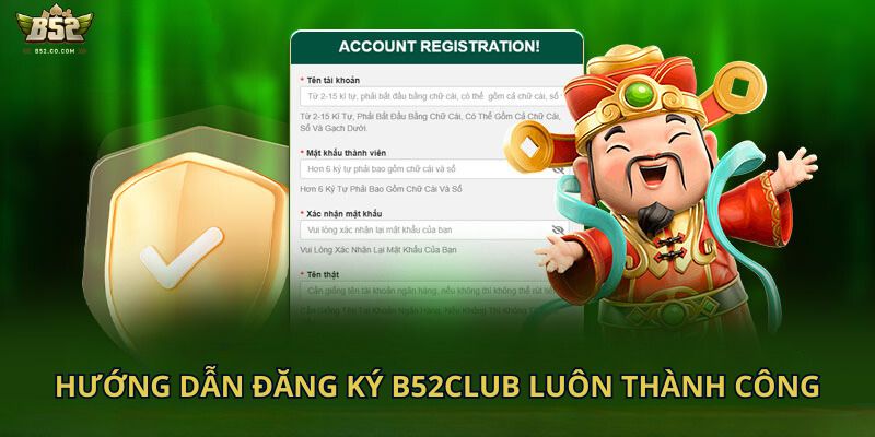 Hướng dẫn đăng ký B52club luôn thành công