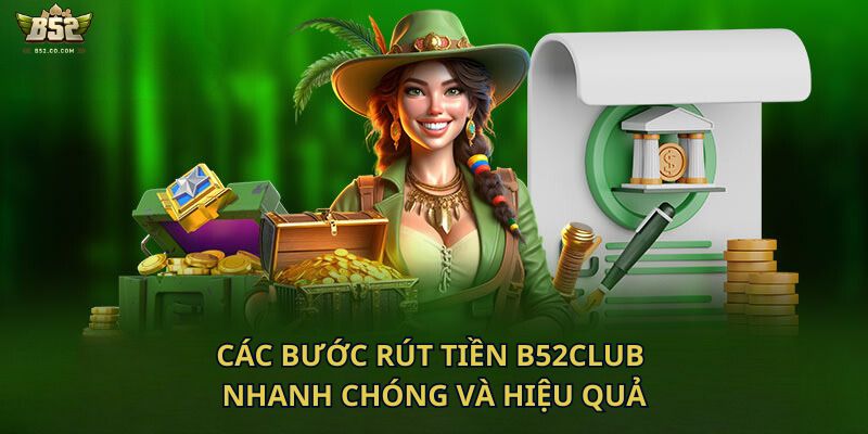 Các bước rút tiền B52Club nhanh chóng và hiệu quả