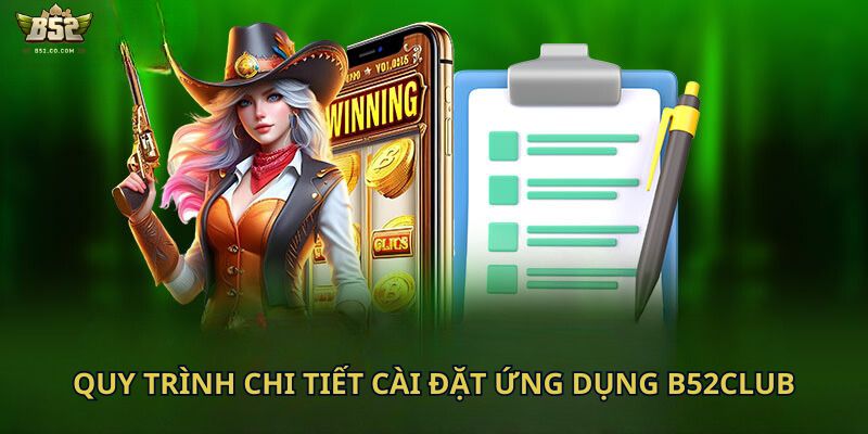 Quy trình chi tiết cài đặt ứng dụng B52Club